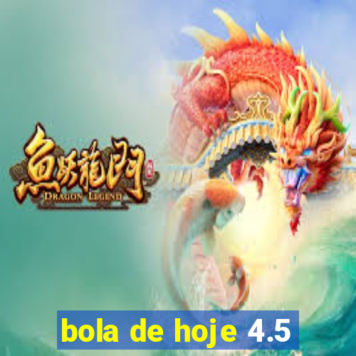 bola de hoje 4.5